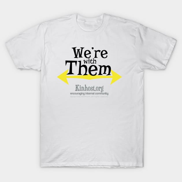 We're with Them - Center T-Shirt by Kinhost Pluralwear